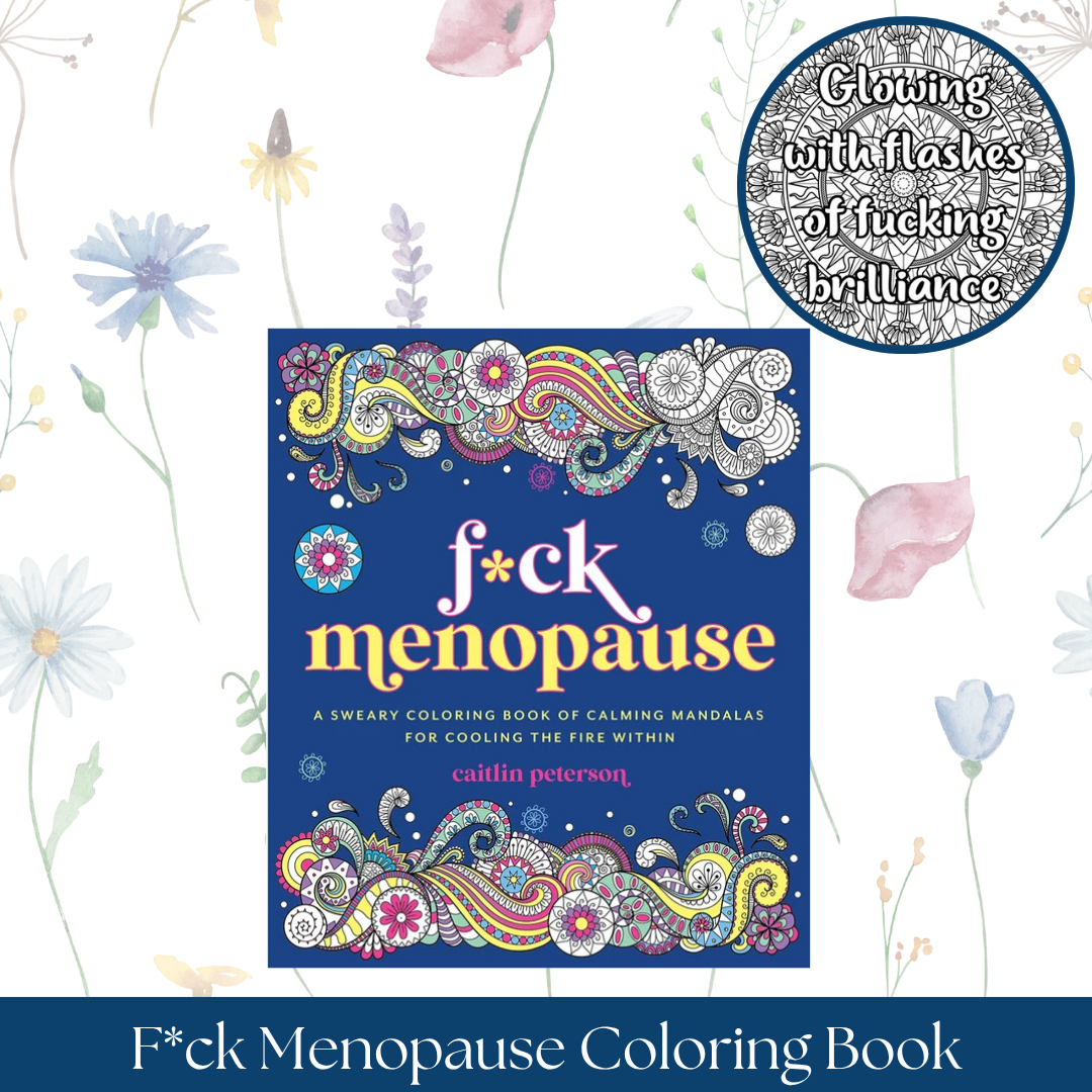 F*ck Menopause: A Sweary Coloring Book of Calming Mandalas for Cooling the Fire Within